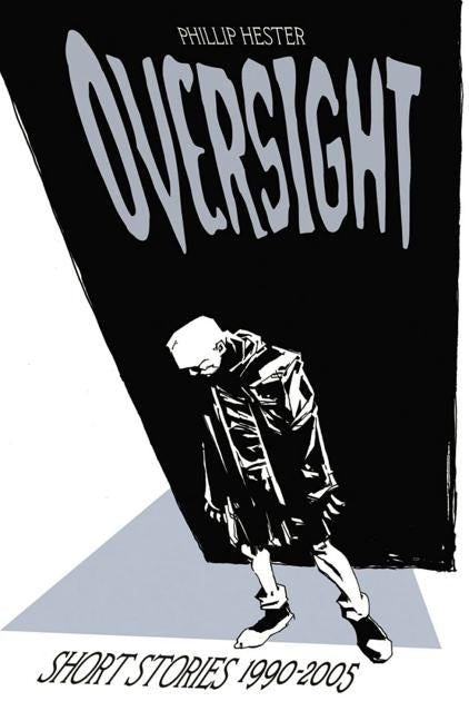 Oversight: Collected Short Stories 1990-2005 by Hester, Phil