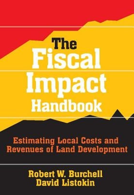 The Fiscal Impact Handbook: Estimating Local Costs and Revenues of Land Development by Listokin, David