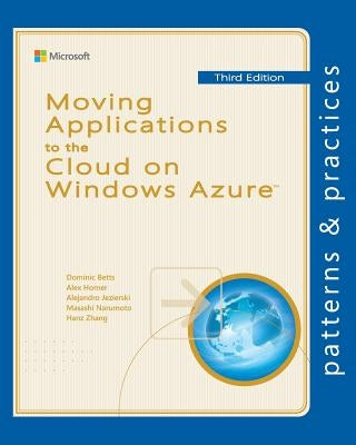 Moving Applications to the Cloud on Windows Azure by Homer, Alex