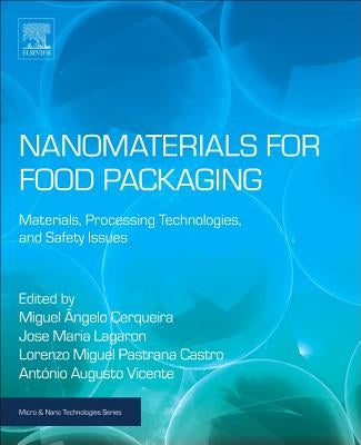 Nanomaterials for Food Packaging: Materials, Processing Technologies, and Safety Issues by Cerqueira, Miguel Angelo Parente Ribei