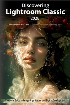Discovering Lightroom Classic 2026: Complete Guide to Image Organization and Digital Development by Martinez, Ernesto