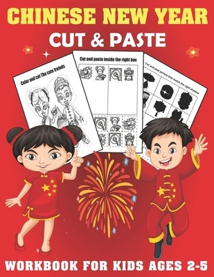 Chinese New year Cut And Past Workbook For Kids Ages 2-5: A Fun Chinese New year Gift and Scissor Skills Activity Book for Kids, Toddlers and Preschoo by Kreative Art Press