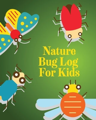 Nature Bug Log For Kids: Insects and Spiders Nature Study Outdoor Science Notebook by Devon, Alice