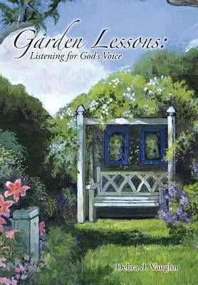 Garden Lessons by Vaughn, Debra J.