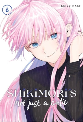 Shikimori's Not Just a Cutie 6 by Maki, Keigo