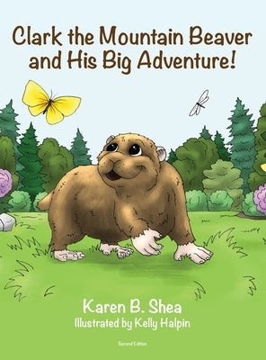 Clark the Mountain Beaver and His Big Adventure! by Shea, Karen B.