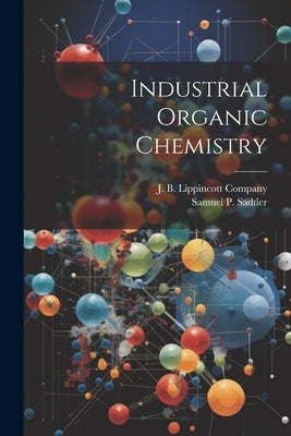 Industrial Organic Chemistry by Sadtler, Samuel P.
