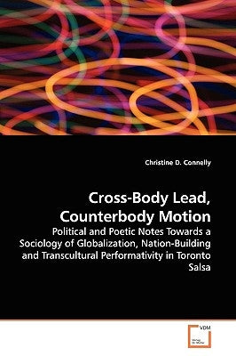 Cross-Body Lead, Counterbody Motion by Connelly, Christine D.