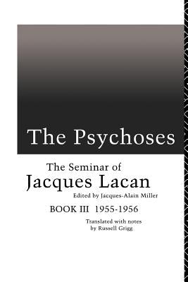 The Psychoses: The Seminar of Jacques Lacan by Miller, Jacques-Alain