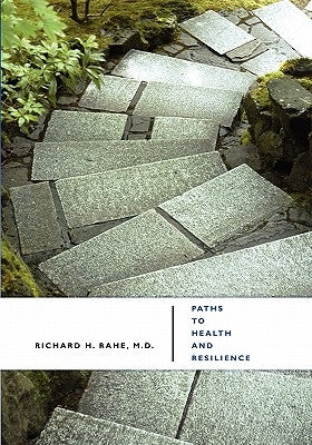 Paths to Health and Resilience: Manage Stress and Build Coping by Rahe, Richard H.