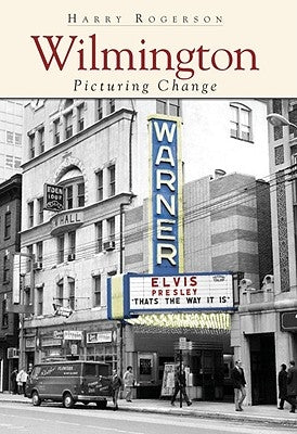Wilmington: Picturing Change by Rogerson, Harry