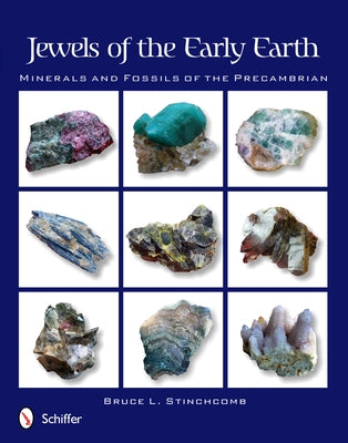 Jewels of the Early Earth: Minerals and Fossils of the Precambrian by Stinchcomb, Bruce L.