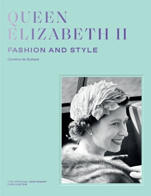 Queen Elizabeth II: Fashion & Style by de Guitaut, Caroline