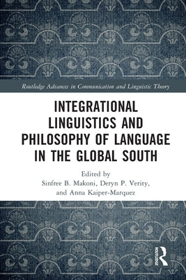 Integrational Linguistics and Philosophy of Language in the Global South by Makoni, Sinfree B.