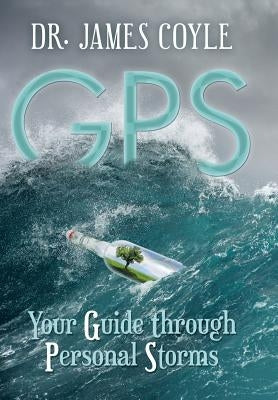 GPS: Your Guide Through Personal Storms by Coyle, James