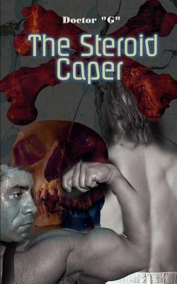 The Steroid Caper by Doctor G