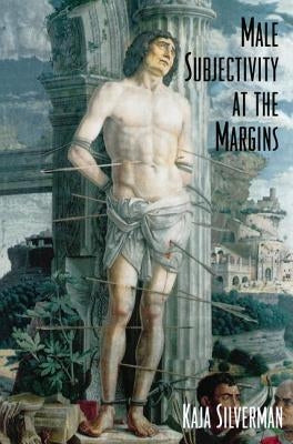 Male Subjectivity at the Margins by Silverman, Kaja