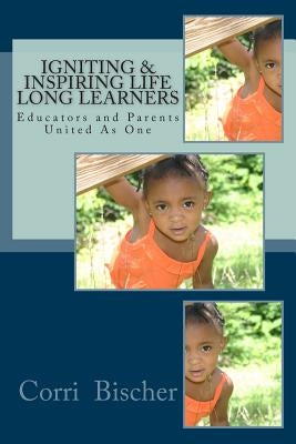 Igniting & Inspiring Life-Long Learners: Using Gardner's Theory of Multiple Intelligence by Bischer, Corri E.