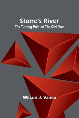 Stone's River: The Turning-Point of the Civil War by J. Vance, Wilson