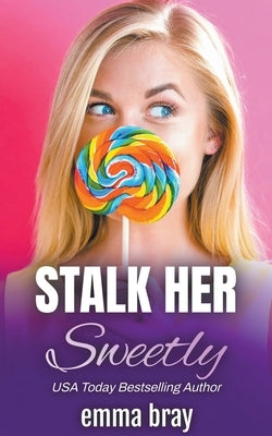 Stalk Her Sweetly by Bray, Emma
