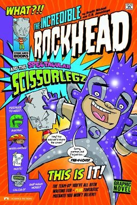 The Incredible Rockhead and the Spectacular Scissorlegz by Nickel, Scott