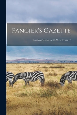 Fancier's Gazette; v.22: no.-v.22: no.12 by Anonymous