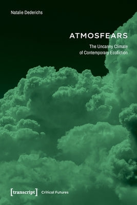Reading Atmosfears: The Uncanny Climate of Contemporary Ecofiction by 
