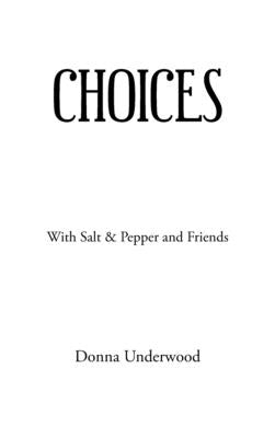 Choices: With Salt & Pepper and Friends by Underwood, Donna