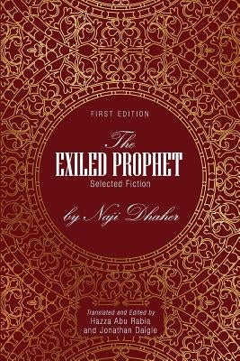 The Exiled Prophet: Selected Fiction by Naji Dhaher by Abu Rabia, Hazza