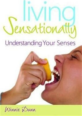 Living Sensationally: Understanding Your Senses by Dunn, Winnie