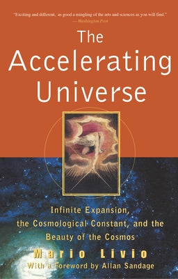 The Accelerating Universe: Infinite Expansion, the Cosmological Constant, and the Beauty of the Cosmos by Livio, Mario
