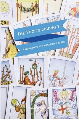 The Fool's Journey: A Workbook For Mastering Tarot by Hill, Andrea