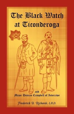 The Black Watch at Ticonderoga and Major Duncan Campbell of Inverawe by Richards, Frederick B.