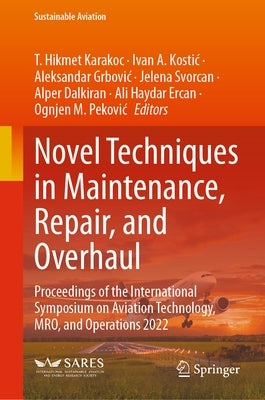 Novel Techniques in Maintenance, Repair, and Overhaul: Proceedings of the International Symposium on Aviation Technology, Mro, and Operations 2022 by Karakoc, T. Hikmet
