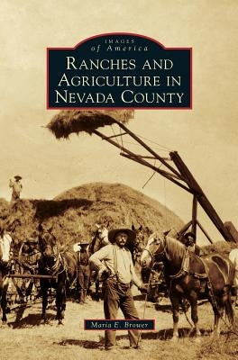 Ranches and Agriculture in Nevada County by Brower, Maria E.