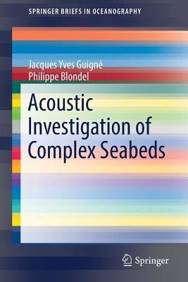 Acoustic Investigation of Complex Seabeds by Guigné, Jacques Yves