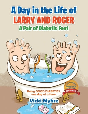 A Day in the Life of Larry and Roger, a Pair of Diabetic Feet by Myhre, Vicki Lea
