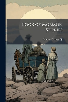 Book of Mormon Stories by Cannon, George Q. 1827-1901