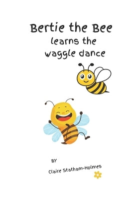 Bertie learns the waggle dance by Statham-Holmes, Claire