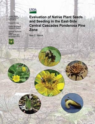 Evalutaion of Native Plant Seeds and Seeding in the East-Side Central Cascades Ponderosa Pine Zone by Vance, Nan C.