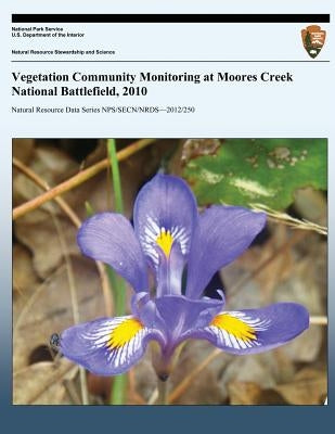 Vegetation Community Monitoring at Moores Creek National Battlefield, 2010 by Byrn, Michael W.