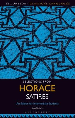 Selections from Horace Satires: An Edition for Intermediate Students by Godwin, John