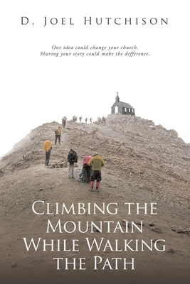 Climbing the Mountain While Walking the Path by Hutchison, D. Joel