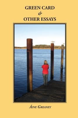 Green Card & Other Essays by Greaney, Aine
