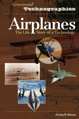 Airplanes: The Life Story of a Technology by Kinney, Jeremy R.