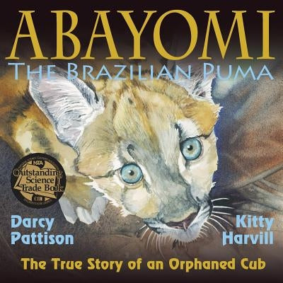 Abayomi, the Brazilian Puma: The True Story of an Orphaned Cub by Pattison, Darcy