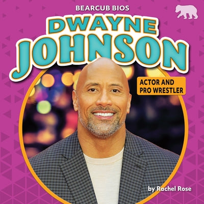 Dwayne Johnson: Actor and Pro Wrestler by Rose, Rachel