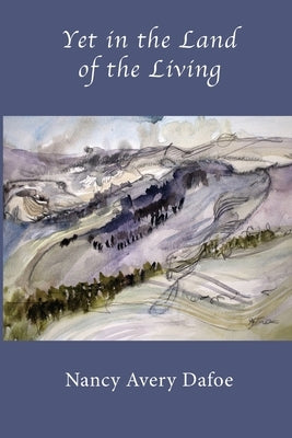 Yet in the Land of the Living by Dafoe, Nancy Avery