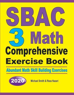 SBAC 3 Math Comprehensive Exercise Book: Abundant Math Skill Building Exercises by Smith, Michael
