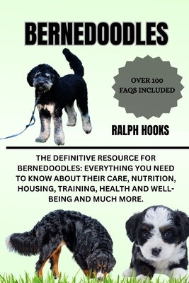 Bernedoodles: The Definitive Resource for Bernedoodles: Everything You Need to Know About Their Care, Nutrition, Housing, Training, by Hooks, Ralph